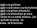 Nigdy nie paliłem, nie brałem, nie piłem...