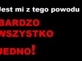Jest mi z tego powodu bardzo wszystko jedno