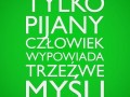 Tylko pijany człowiek wypowiada trzeźwe myśli