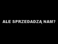Ale sprzedadzą nam...