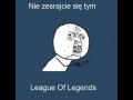 Nie zesrajcie się tym LoLem