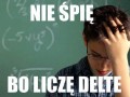 Nie śpię, bo licze deltę