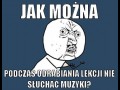 Jak można podczas odrabiania lekcji nie słuchać muzyki