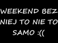 Weekend bez niej to nie to samo