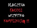 Dlaczego faceci wszystko komplikują!