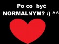 Po co być normalnym...