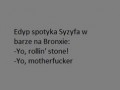 Edyp spotyka Syzyfa w barze na Bronxie