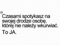 Czasami spotykasz na swojej drodzę taką osobę...