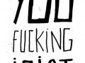 You idiot