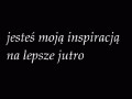 Jesteś moją inspiracją na lepsze jutro