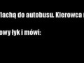 Wsiada pijak z flachą do autobusu...