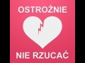 Ostrożnie, nie rzucać