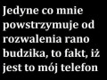 Jedyne co mnie powstrzymuje od rozwalenia budzika rano