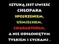 Sztuką jest uwieść chłopaka spojrzeniem, uśmiechem, charakterem...