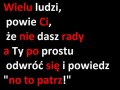 Wielu ludzi powie Ci...