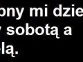 Potrzebny mi dzień między sobotą, a niedzielą
