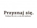 Przyznaj się...