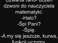 Uczeń dzwoni do nauczyciela matematyki...