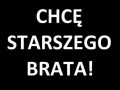 Chcę starszego brata