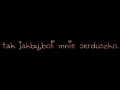 Tak jakby, boli mnie serduszko