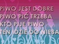 Piwo jest dobre, piwo pić trzeba