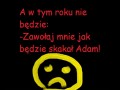 Zawołaj mnie jak będzie skakał Adam...