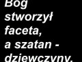 Bóg stworzył faceta, a szatan dziewczyny