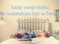 Lubię swoje łóżko, ale wolałabym być w Twoim!