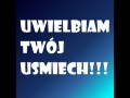 Uwielbiam Twój uśmiech!
