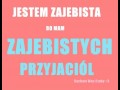 Jestem zajebista!