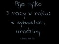 Piję tylko 3 razy w roku