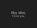 Hey idiot!