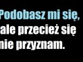 Podobasz mi się...
