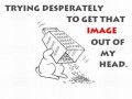 Get that image out of my head