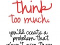 Dont think too much