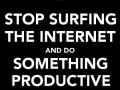 Stop surfing the internet