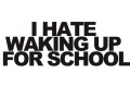 Hate waking up for school