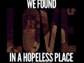 We found a love in a hopeless place