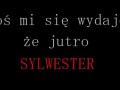 Coś mi się wydaje, że jutro Sylwester!