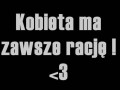 Kobieta ma zawsze rację