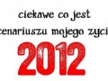 Ciekawe jaki jest scenariusz na 2012