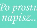 Po prostu napisz...