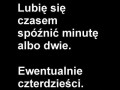 Lubię się czasem spóźnić