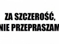 Za szczerość nie przepraszam