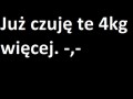 Już czuję te 4kg więcej