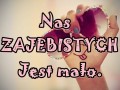 Nas zajebistych jest za mało!