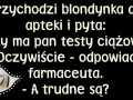 Przychodzi blondynka do apteki