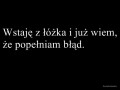 Wstaję z łóżka i już wiem, że to był błąd...