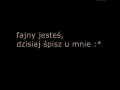 Jesteś fajny...