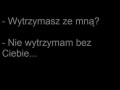 Wytrzymasz ze mną...